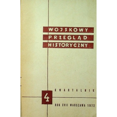 Wojskowy Przegląd Historyczny 4 Rok XVII Warszawa 1972 Praca zbiorowa