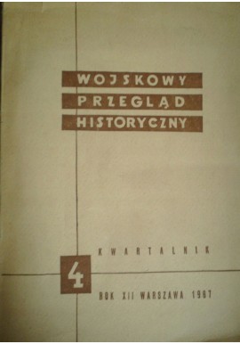 Wojskowy Przegląd Historyczny 4 Rok XII Warszawa 1967 Praca zbiorowa