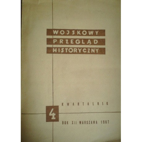 Wojskowy Przegląd Historyczny 4 Rok XII Warszawa 1967 Praca zbiorowa
