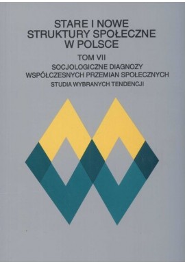 Stare i nowe struktury społeczne w Polsce tom VII