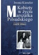 Kobiety w życiu Marszałka Piłsudskiego Iwona Kienzler