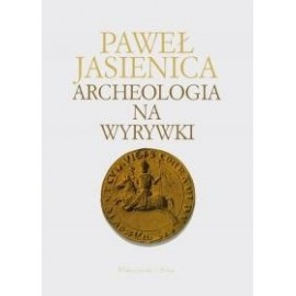 Archeologia na wyrywki Paweł Jasienica