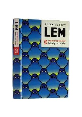 Rasa drapieżców Teksty ostatnie Stanisław Lem