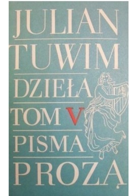 Dzieła Tom V Pisma prozą Julian Tuwim