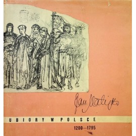 Ubiory w Polsce 1200 - 1795 Jan Matejko