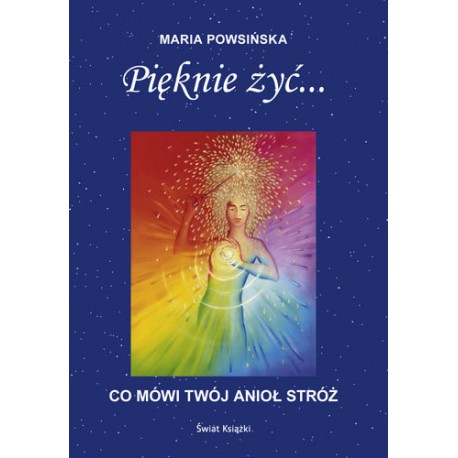 Pięknie żyć... Co mówi Twój anioł stróż Maria Powsińska