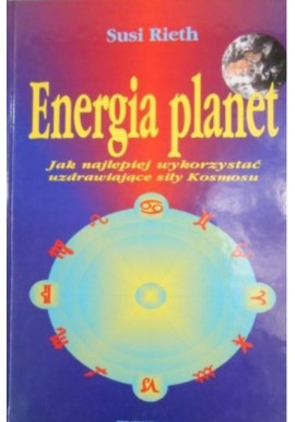 Energia planet Jak najlepiej wykorzystać uzdrawiające siły Kosmosu Susi Rieth