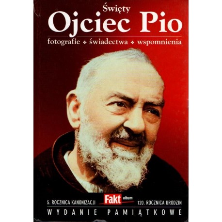 Święty Ojciec Pio. Fotografie. Świadectwa. Wspomnienia Praca zbiorowa