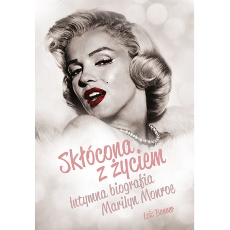 Skłócona z życiem. Intymna biografia Marilyn Monroe Lois Banner