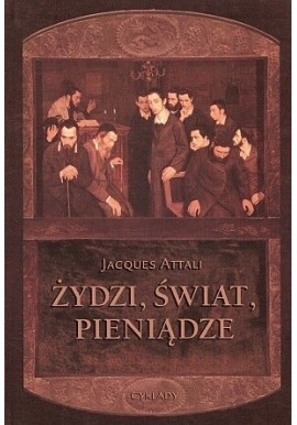 Żydzi, świat, pieniądze Jacques Attali