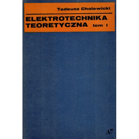 Elektrotechnika teoretyczna tom I Tadeusz Cholewicki