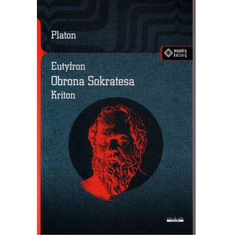 Eutyfron. Obrona Sokratesa. Kriton Platon