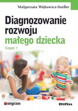 Diagnozowanie rozwoju małego dziecka Część 1 Małgorzata Wójtowicz-Szefler