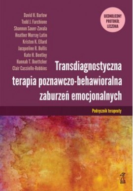 Transdiagnostyczna terapia poznawczo-behawioralna zaburzeń emocjonalnych David H. Barlow, Todd J. Farchione i in.
