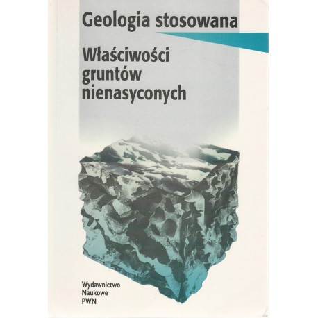 Geologia stosowana Właściwości gruntów nienasyconych Barbara Grabowska-Olszewska (red. nauk.)
