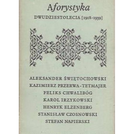 Aforystyka Dwudziestolecia [1918-1939] Aleksander Świętochowski, Kazimierz Przerwa-Tetmajer, Feliks Chwalibóg i in.