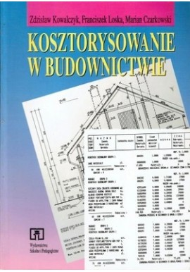 Kosztorysowanie w budownictwie Zdzisław Kowalczyk, Franciszek Loska, Marian Czarkowski