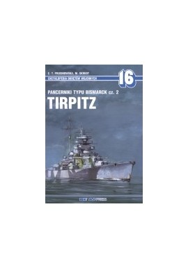 Pancerniki typu Bismarck cz. 2 TIRPITZ E.T. Prusinowska M. Skwiot