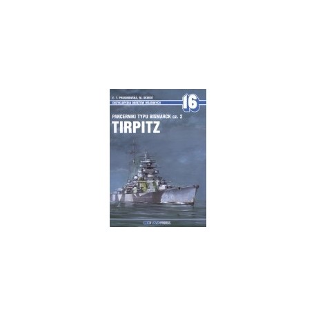 Pancerniki typu Bismarck cz. 2 TIRPITZ E.T. Prusinowska M. Skwiot