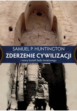 Zderzenie cywilizacji i nowy kształt ładu światowego Samuel P. Huntington