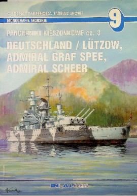 Pancerniki kieszonkowe cz. 3 Deutschland / Lutzow, Admiral Graf Spee, Admiral Scheer Waldemar Danielewicz, Mirosław Skwiot