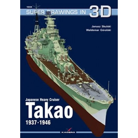 Japanese Heavy Cruiser Takao 1937 - 1946 Janusz Skulski, Waldemar Góralski