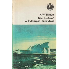 „Mischiefem” do lodowych szczytów Harold W. Tilman