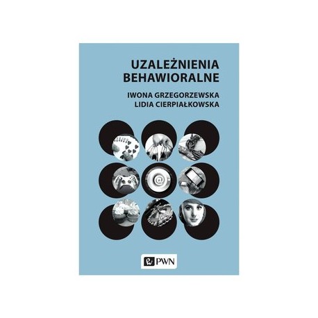 Uzależnienia behawioralne Iwona Grzegorzewska Lidia Cierpiałkowska