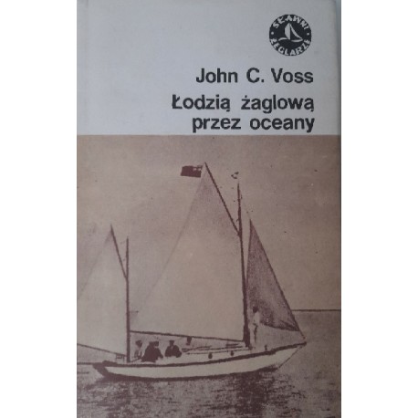 Łodzią żaglową przez oceany John C. Voss
