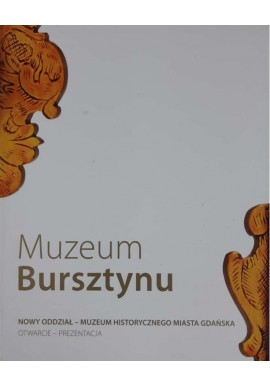 Muzeum Bursztynu Nowy Oddział Muzeum Historycznego Miasta Gdańsk