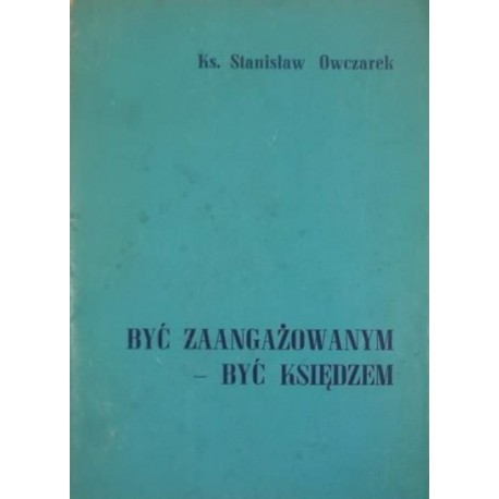 Być zaangażowanym - być księdzem Ks. Stanisław Owczarek