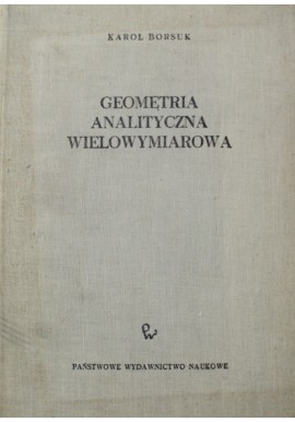 Geometria analityczna wielowymiarowa Karol Borsuk