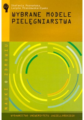 Wybrane modele pielęgniarstwa Stefania Poznańska, Lucyna Płaszewska-Żywko