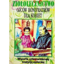 Ziołolecznictwo ojców bonifratrów dla kobiet Teodor Książkiewicz (oprac.)