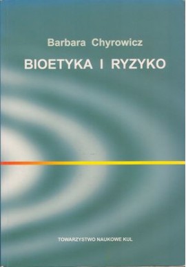 Bioetyka i ryzyko Barbara Chyrowicz