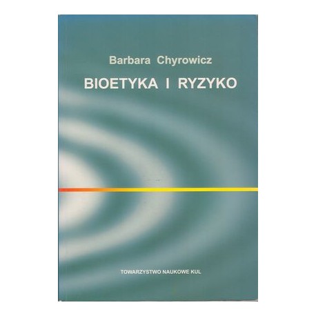 Bioetyka i ryzyko Barbara Chyrowicz