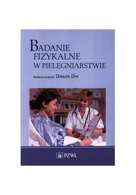Badanie fizykalne w pielęgniarstwie Danuta Dyk (red.)