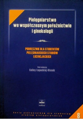 Pielęgniarstwo we współczesnym położnictwie i ginekologii Celina Łepecka - Klusek (red.)