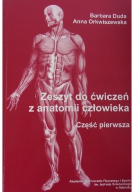 Zeszyt do ćwiczeń z anatomii człowieka część pierwsza Barbara Duda, Anna Orkwiszewska