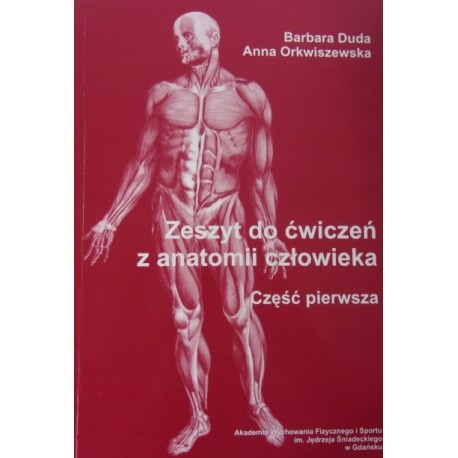 Zeszyt do ćwiczeń z anatomii człowieka część pierwsza Barbara Duda, Anna Orkwiszewska