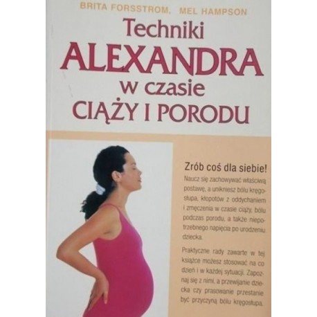 Techniki Alexandra w czasie ciąży i porodu B. Forsstrom, M. Hampson