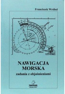 Nawigacja morska zadania z objasnieniami Franciszek Wróbel