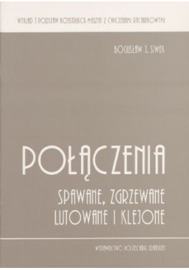 Połączenia spawane, zgrzewane, lutowane i klejone Bogusław J. Siwek