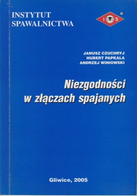Niezgodności w złączach spajanych Janusz Czuchryj, Hubert Papkala, Andrzej Winiowski