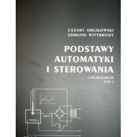 Podstawy automatyki i sterowania Laboratorium Tom 1 Cezary Orlikowski, Edmund Wittbrodt