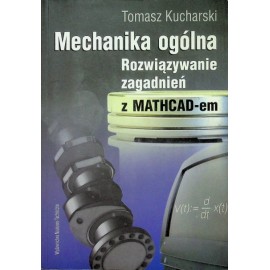 Mechanika ogólna Rozwiązywanie zagadnień z MATCHCAD-em Tomasz Kucharski