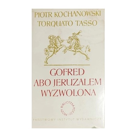 Gofred albo Jeruzalem wyzwolona Piotr Kochanowski, Torquato Tasso