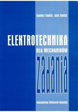 Elektrotechnika dla mechaników Zadania Eugeniusz Zawalich, Jacek Zawalich
