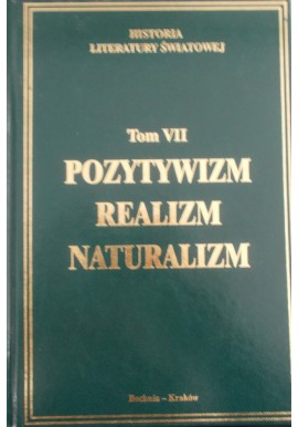 Historia Literatury Światowej Tom VII Pozytywizm Realizm Naturalizm Praca zbiorowa