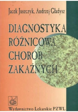 Diagnostyka różnicowa chorób zakaźnych Jacek Juszczyk, Andrzej Gładysz
